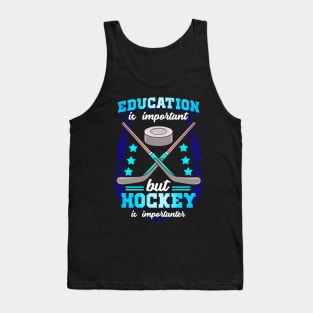 Education Is Important But Hockey Is Importanter Tank Top